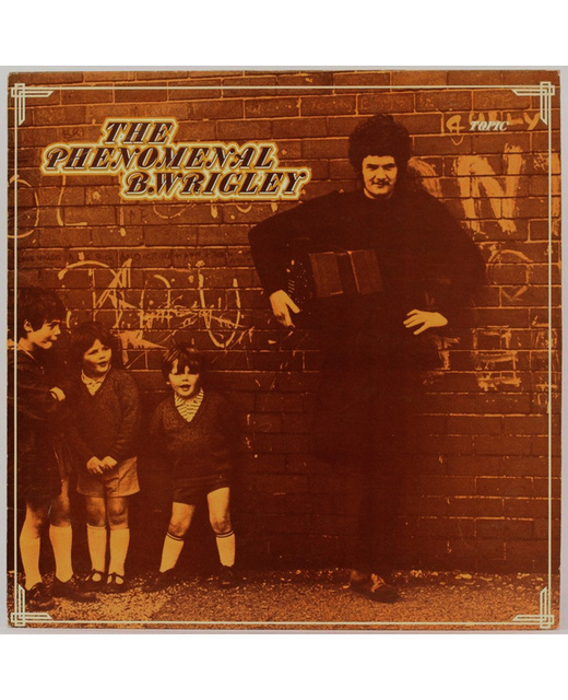 The Phenomenal B. Wrigley - Folk Songs, Tunes And Drolleries