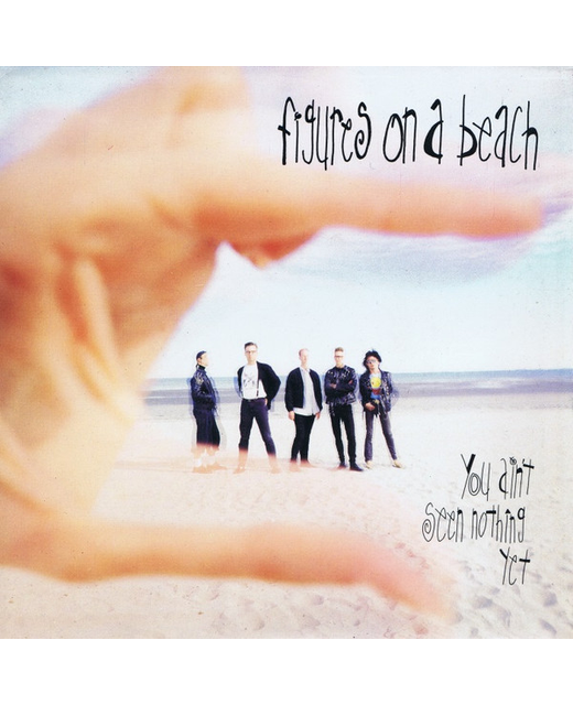 Figures On A Beach - You Ain't Seen Nothing Yet