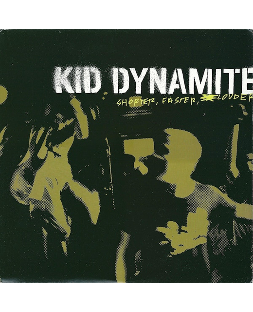 Kid Dynamite - Shorter, Faster, Louder